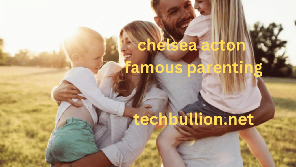 chelsea acton famous parenting