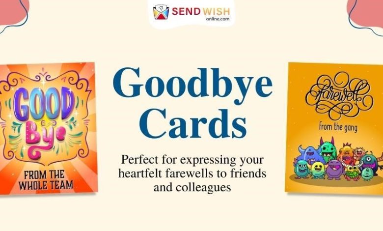 Goodbye Card are quite natural, involving transition or change in our relationships, careers, or generally experiences.